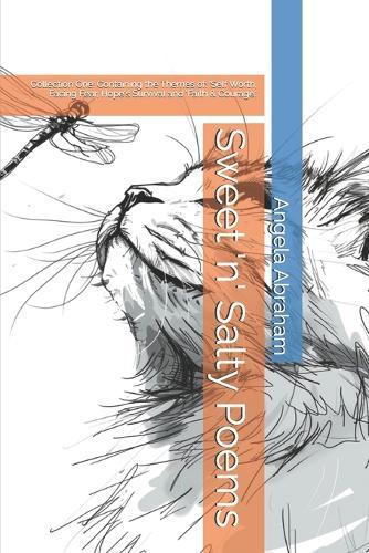 Sweet 'n' Salty Poems: Collection One: Containing the Themes of: 'Self Worth, Facing Fear, Hope's Survival and 'Faith & Courage.'