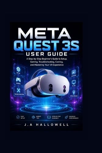 Meta quest 3s user guide: A Step-by-Step Beginner's Guide to Setup, Gaming, Troubleshooting, Casting, and Mastering Your VR Experience
