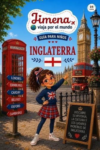 Guía de Inglaterra para niños: Viaja, aprende y descubre con Jimena