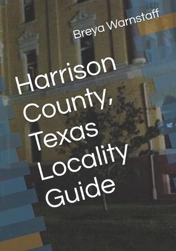 Locality Guide: Harrison County, Texas