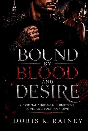 Bound by Blood and Desire: A Dark Mafia Romance of Obsession, Power, and Forbidden Love