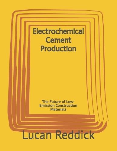 Electrochemical Cement Production: The Future of Low-Emission Construction Materials