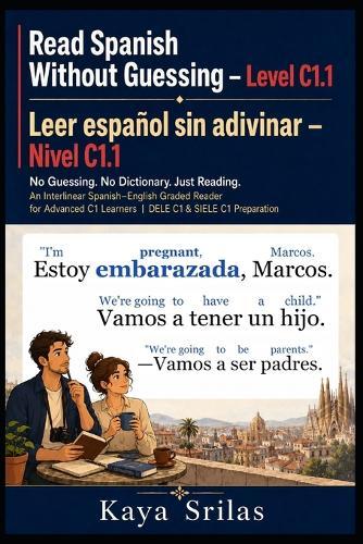 Read Spanish Without Guessing - Level C1.1 / Leer español sin adivinar: No Guessing. No Dictionary. Just Reading. Spanish-English Graded Reader for Advanced C1 Learners DELE C1 & SIELE C1 Prep