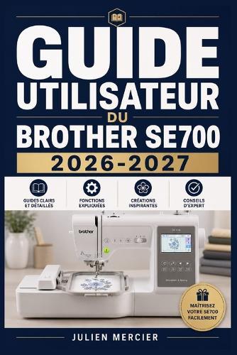 Guide Utilisateur Du Brother Se700 2026-2027: Une approche progressive pour gagner en confiance et améliorer les performances