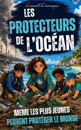 Les Protecteurs de l'Océan: Un roman jeunesse d'aventure écologique pour apprendre à protéger la mer, la nature et les animaux marins