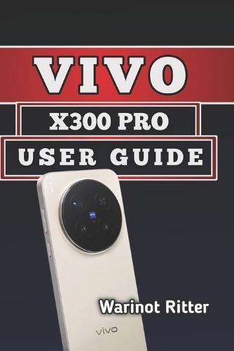 Vivo X300 Pro User Guide: Setup, Camera Mastery, and Troubleshooting