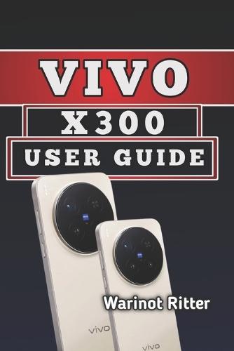 Vivo X300 User Guide: Master Photography, Video & Everyday Performance