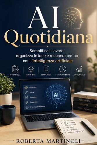 AI Quotidiana: Semplifica il lavoro, organizza le idee e recupera tempo con l'intelligenza artificiale