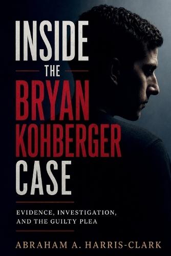 Inside the Bryan Kohberger case: Evidence, Investigation, and the Guilty Plea
