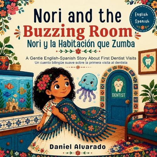 Nori and the Buzzing Room - Nori y la Habitación que Zumba: A Gentle English-Spanish Story About First Dentist Visits