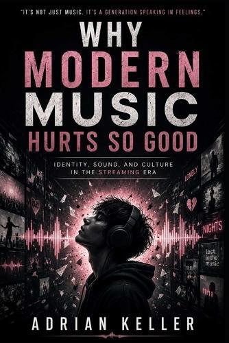 Why Modern Music Hurts So Good: Identity, Sound, and Culture in the Streaming Era
