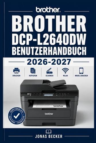 Brother Dcp-L2640dw Benutzerhandbuch 2026-2027: Ein strukturierter Leitfaden für effizientes Lernen und eine sichere tägliche Anwendung