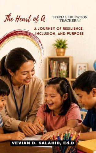 The Heart of A Special Education Teacher: A Journey of Resilience, Inclusion, and Purpose