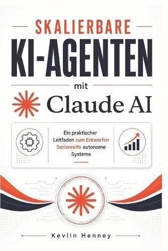 Skalierbare KI-Agenten mit Claude AI: Ein praktischer Leitfaden zum Entwerfen Serienreife autonome Systeme