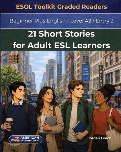 21 Short Stories for Adult ESL Learners: Beginner Plus English - Level A2 / Entry 2 - American English Edition - Comprehension Questions Included