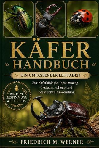 Käfer Handbo OK: Ein umfassender Leitfaden zur Käferbiologie, -bestimmung, -ökologie, -pflege und praktischen Anwendung