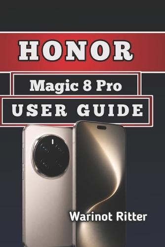 Honor Magic 8 Pro User Guide: Master Every Features, Camera System, and Performance Optimization