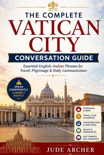 The Complete Vatican City Conversation Guide: Essential English-Italian Phrases for Travel, Pilgrimage & Daily Communication