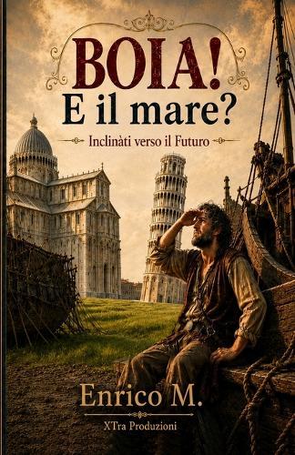 Boia! E il mare?: Inclinàti verso il futuro