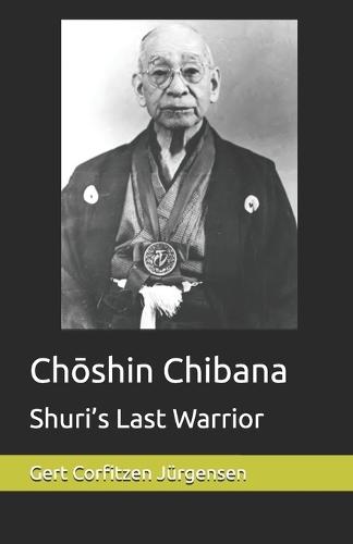 Chōshin Chibana: Shuri's Last Warrior