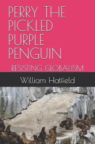 Perry the Pickled Purple Penguin: Resisting Globalism