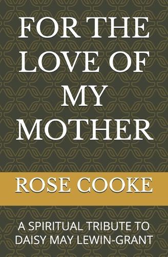 For the Love of My Mother: A Spiritual Tribute to Daisy May Lewin-Grant