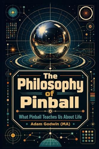 The Philosophy of Pinball: What Pinball Teaches Us About Life