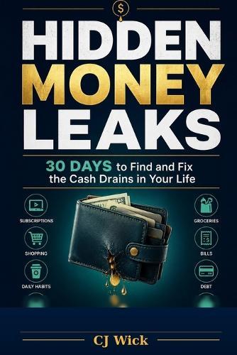 Hidden Money Leaks: 30 days to Find and Fix