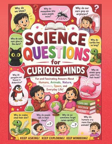 Science Question for Curious Minds: Discover the Amazing Science Behind Everyday Mysteries, Human Behavior, Animals, and Nature Why Do Cats Glow? Why Do Penguins Survive Antarctica? Discover Amazing Science Answers Inside!