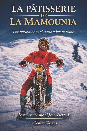 La Pâtissière de La Mamounia: The Untold Story of a Life Without Limits