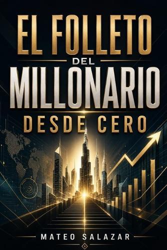 El folleto del Millonario desde Cero: Cómo ganar más dinero, ahorrar con criterio y construir patrimonio desde cero