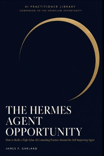 The Hermes Agent Opportunity: How to Build a High-Value AI Consulting Practice Around the Self-Improving Agent