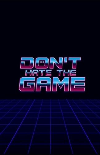 Don't Hate the Game: A Field Guide to Human Mastery