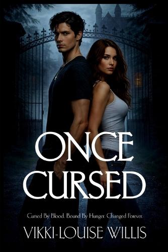 Once Cursed: Cursed By Blood. Bound By Hunger. Changed Forever.
