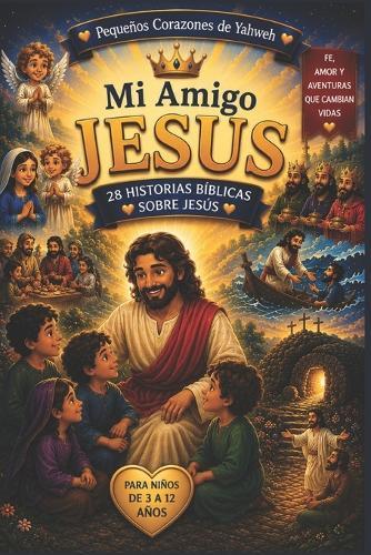 Mi Amigo Jesús: 28 Historias Bíblicas Ilustradas para Niños Devocional Infantil Cristiano para Aprender, Crecer y Descubrir el Amor de Dios