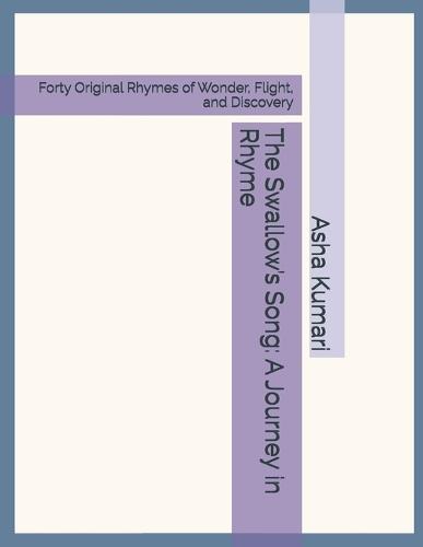 The Swallow's Song: A Journey in Rhyme: Forty Original Rhymes of Wonder, Flight, and Discovery