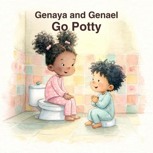 Genaya and Genael Go Potty: A Potty Training Story About Trying, Waiting, and Being Brave