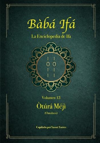 Bàbá Ifá ""La Enciclopedia de Ifa"": Vol. 13 (Òtúrá Méjì y Omoluos)