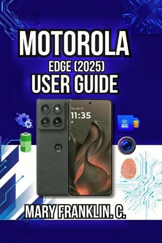 Motorola Edge (2025) User Guide: Master Professional Photography, Optimize Battery Life, and Manage Connectivity