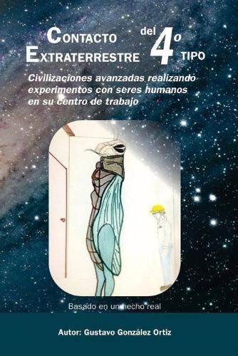 Contacto Extraterrestre del 4to Tipo: Civilizaciones avanzadas realizando experimentos con seres humanos en su centro de trabajo
