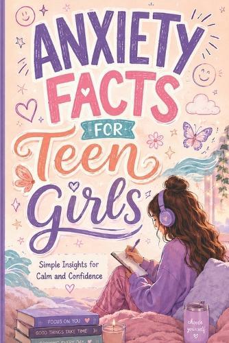 Anxiety Facts for Teen Girls: Simple Facts About Stress, Overthinking, Confidence, Emotions, and Mental Wellness