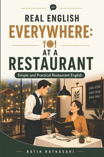Real English Everywhere: AT A RESTAURANT: Simple and Practical Restaurant English