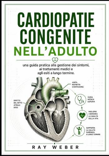 Cardiopatie congenite nell'adulto: una guida pratica alla gestione dei sintomi, ai trattamenti medici e agli esiti a lungo termine