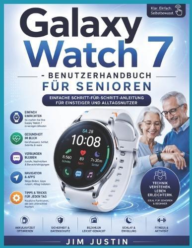 Galaxy Watch 7 - Benutzerhandbuch für Senioren: Einfache Schritt-für-Schritt-Anleitung für Einsteiger und Alltagsnutzer