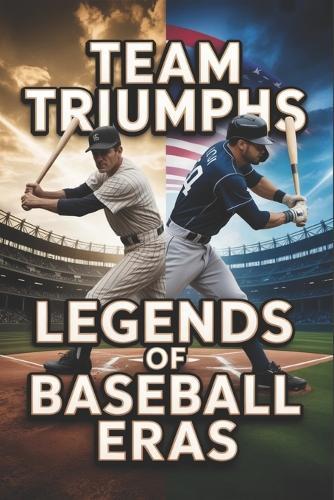 Team Triumphs: Legends of Baseball Eras