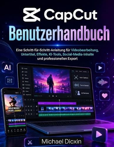 CapCut-Benutzerhandbuch: Eine Schritt-für-Schritt-Anleitung für Videobearbeitung, Untertitel, Effekte, KI-Tools, Social-Media-Inhalte und professionellen Export