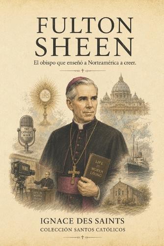 Fulton Sheen: El obispo que enseñó a Norteamérica a creer