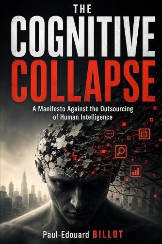 The Cognitive Collapse: A Manifesto Against the Outsourcing of Human Intelligence