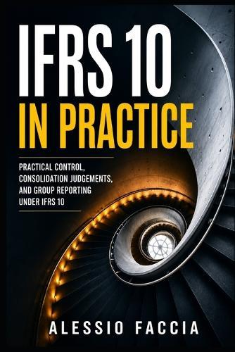 IFRS 10 in Practice: Practical Control, Consolidation Judgements, and Group Reporting Under IFRS 10