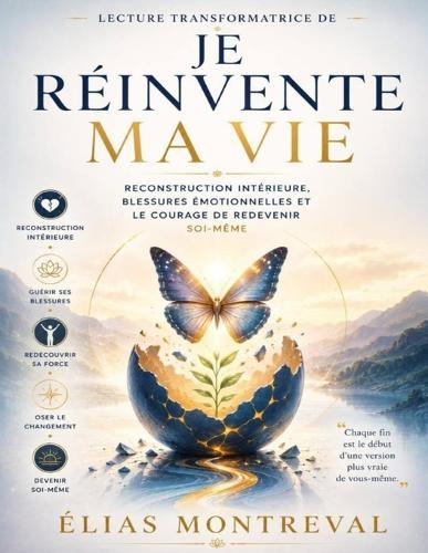 Lecture transformatrice de Je réinvente ma vie: Reconstruction intérieure, blessures émotionnelles et le courage de redevenir soi-même